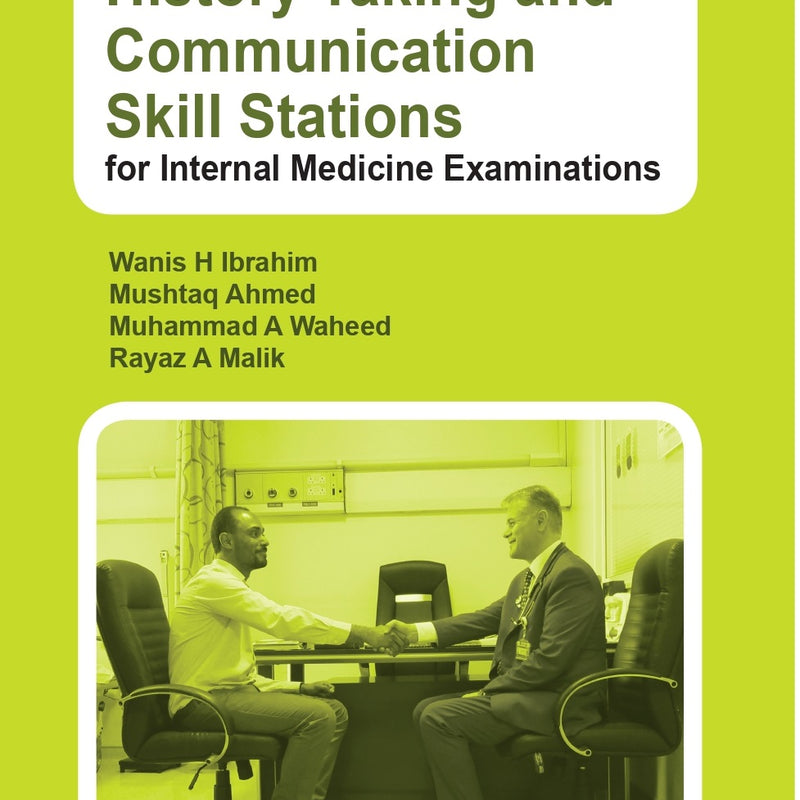 HISTORY TAKING AND COMMUNICATION SKILL STATIONS FOR INTERNAL MEDICINE EXAMINATIONS, 1/E, BY, WANISH HAMAD IBRAHIM