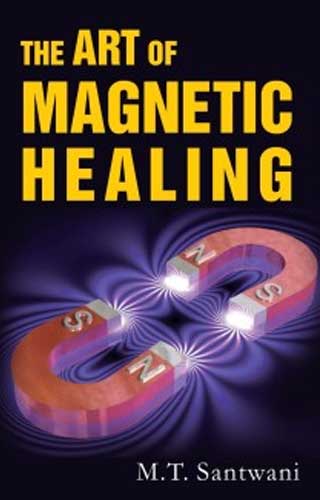 THE ART OF MAGNETIC HEALING 1ST/e, by SANTWANI MT