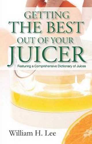 GETTING BEST OF YOUR JUICER 1ST/e, by WILLIAM LEE