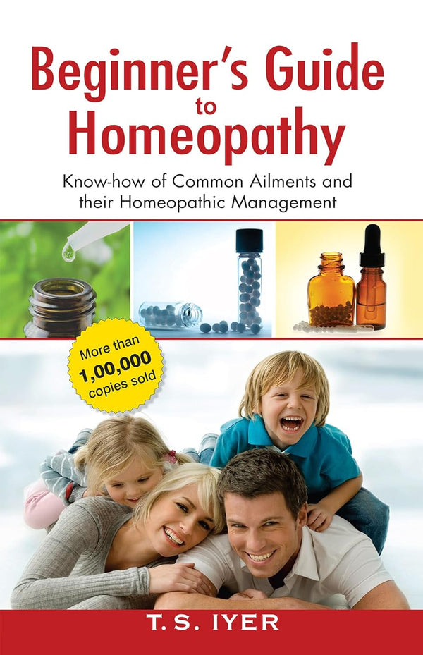 BEGINNERS GUIDE TO HOMOEOPATHY 1ST/e, by T S IYER