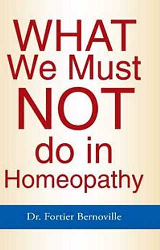 WHAT WE MUST NOT DO IN HOMEO 1ST/e, by BERNOVILLE FORTIER