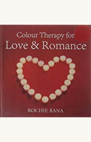 COLOUR THERAPY FOR LOVE&ROMANC 1ST/e, by ROCHIE RANA