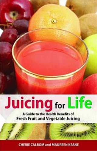 JUICING FOR LIFE 1ST/e, by CHERIE CALBOM
