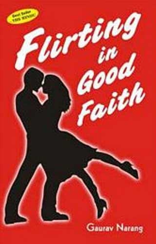 FLIRTING IN GOOD FAITH 1ST/e, by GAURAV NARANG