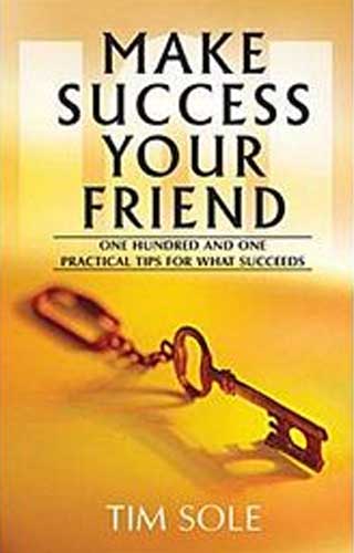 MAKE SUCCESS YOUR FRIEND 1ST/e, by TIM SOLE