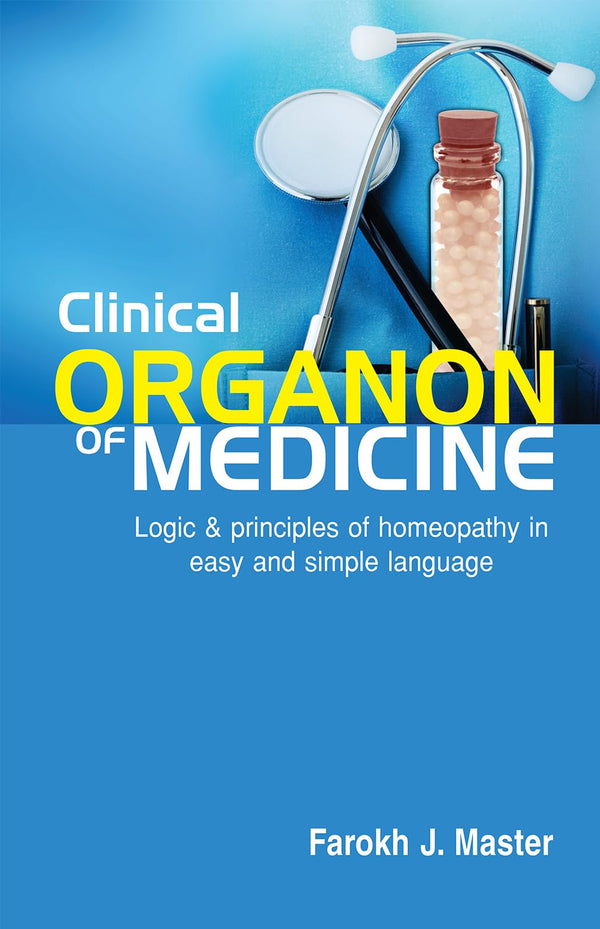 CLINICAL ORGANON OF MEDICINE 1ST/e, by FAROKH MASTER