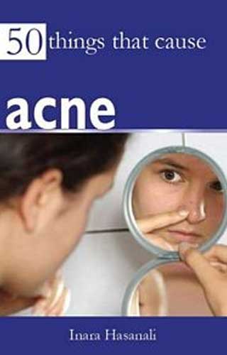 50 THINGS THAT CAUSE ACNE, by INARA HASANALI