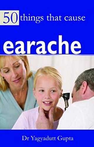 50 THINGS THAT CAUSE EARACHE, by YAGYADUTT GUPTA