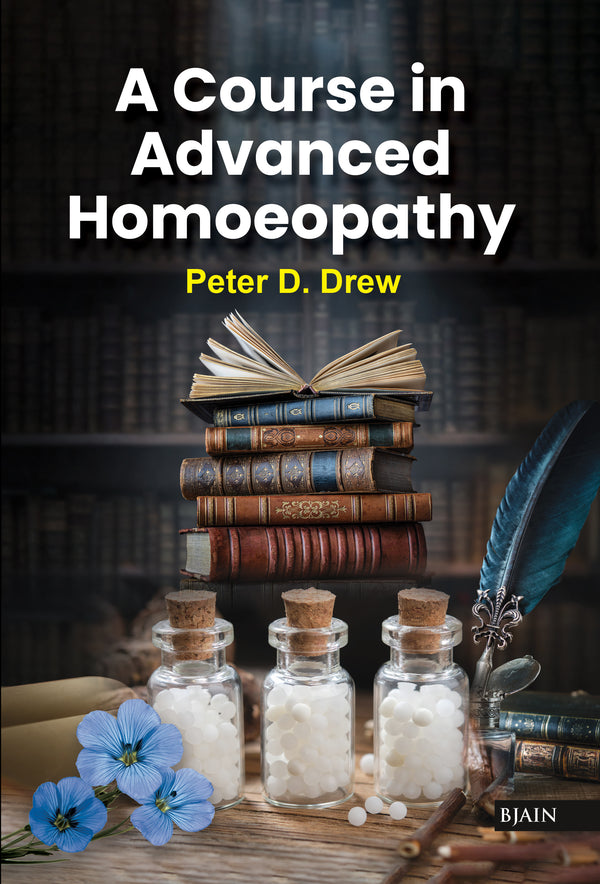 A Course in Advanced Homoeopathy, by DREW PETER