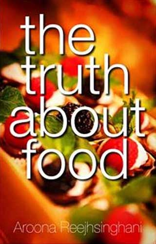 TRUTH ABOUT FOOD, by AROONA RAJHSINGHANI