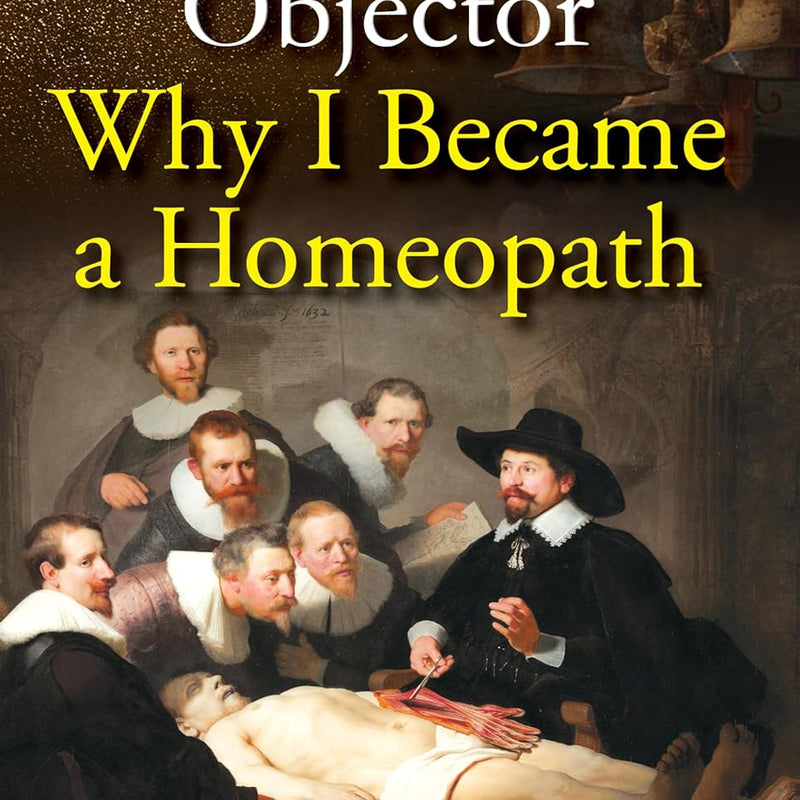 Conscientious Objector - Why I Became A Homeopath, by MOSKOWITZ RICHARD