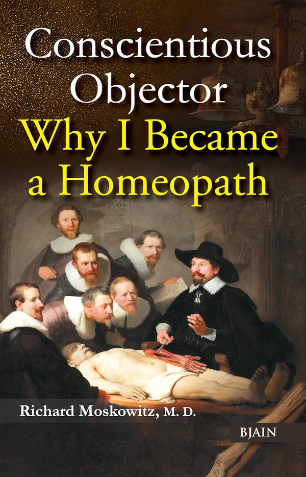 Conscientious Objector - Why I Became A Homeopath, by MOSKOWITZ RICHARD