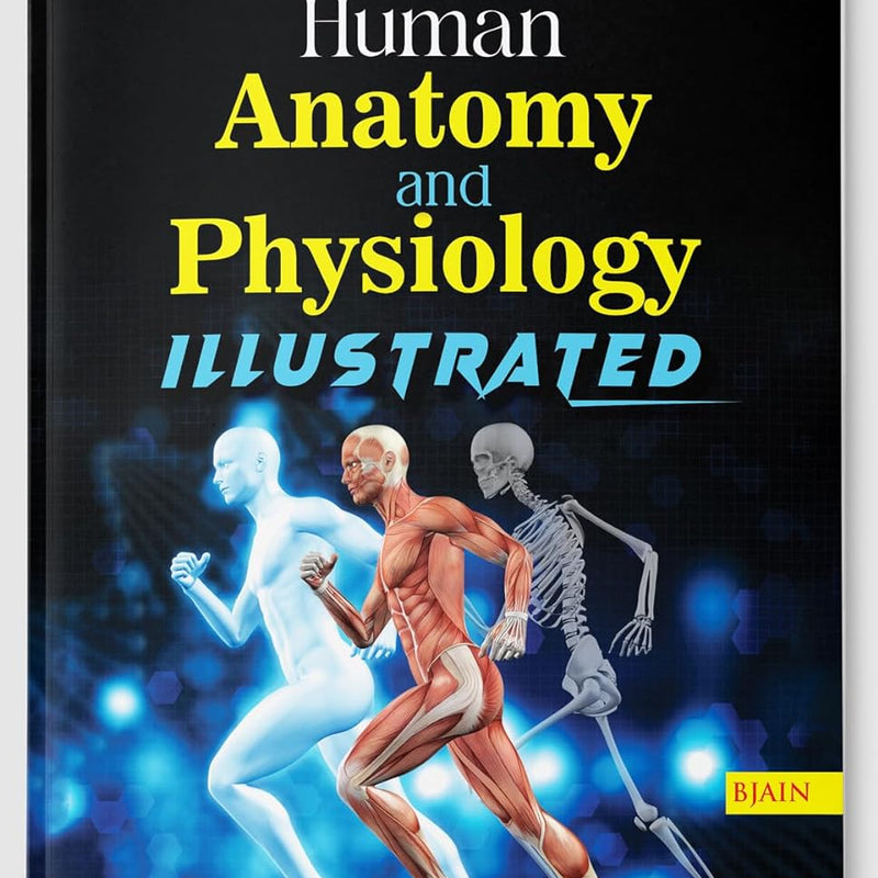 Human Anatomy and Physiology Illustrated, by B JAIN