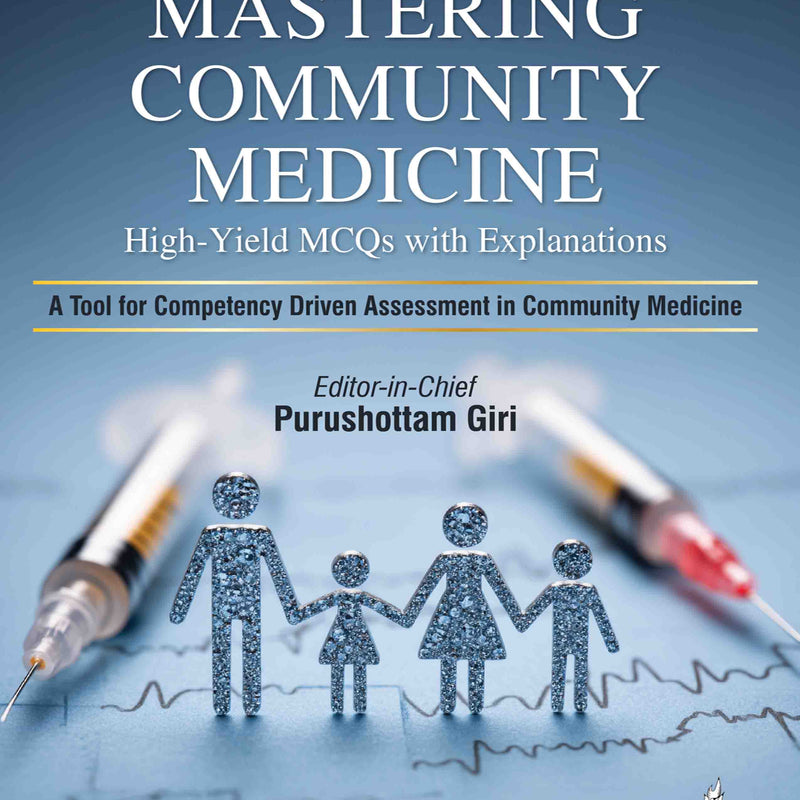 MASTERING COMMUNITY MEDICINE HIGH- YIELD MCQS WITH EXPLANATIONS, 1/E, BY, PURUSHOTTAM GIRI