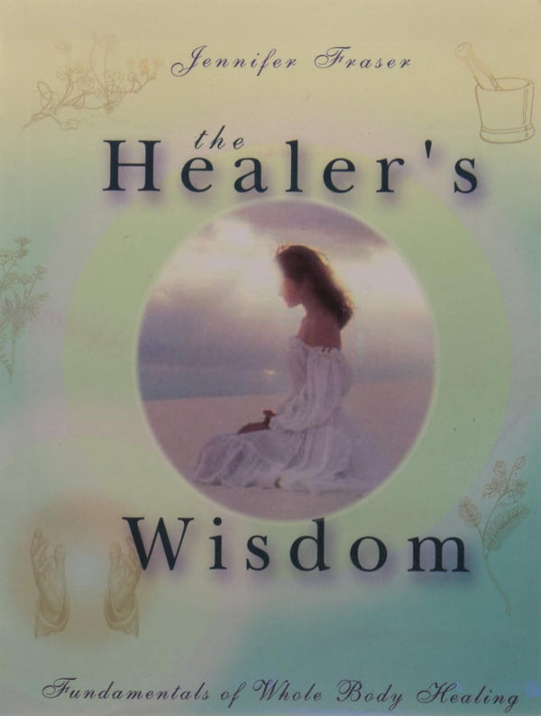 THE HEALERS WISDOM 1ST/e, by JENNIFER  FRASER