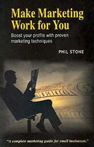 MAKE MARKETING WORK FOR YOU 1ST/e, by PHIL STONE