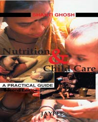 NUTRITION & CHILD CARE A PRACTICAL GUIDE 2/E R.P., 2007, SHANTI GHOSH