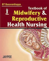 TEXTBOOK OF MIDWIFERY & REPRODUCTIVE HEALTH NURSING, 1/E R.P., BY, BASAVANTHAPPA BT