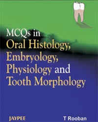MCQS IN ORAL HISTOLOGY, EMBRYOLOGY, PHYSIOLOGY AND TOOTH MORPHOLOGY 1/E, 2006, ROOBAN