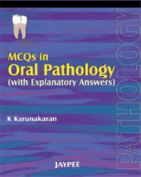 MCQS IN ORAL PATHOLOGY (WITH EXPLANATORY ANSWERS), 1/E, BY, KARUNAKARAN