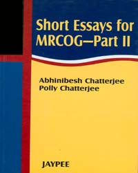 SHORT ESSAYS FOR MRCOG-PART - 11 1/E, 2007, ABHINIBESH CHATTERJEE