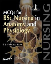 MCQS FOR BSC NURSING IN ANATOMY AND PHYSIOLOGY, 1/E R.P., BY, B SRINIVASA RAO