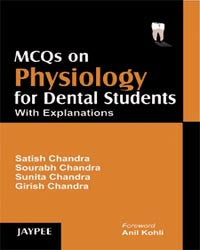 MCQS ON PHYSIOLOGY FOR DENTAL STUDENTS WITH EXPLANATIONS, 1/E, BY, SATISH CHANDRA