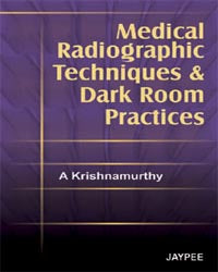 MEDICAL RADIOGRAPHIC TECHNIQUES AND DARK ROOM PRACTICES 1/E, 2007, KRISHNAMURTHY