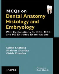 MCQS ON DENTAL ANATOMY HISTOLOGY AND EMBRYOLOGY 1/E, 2007, SATISH CHANDRA