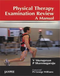 PHYSICAL THERAPY EXAMINATION REVIEW A MANUAL, 1/E, BY, V MURUGESAN