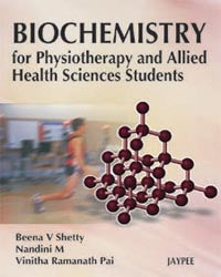 BIOCHEMISTRY FOR PHYSIOTHERAPY AND ALLIED HEALTH SCIENCES STUDENTS, 1/E R.P., BY, BEENA B SHETTY