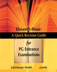 ELEVENTH HOUR A QUICK REVISION GUIDE FOR PG ENTRANCE EXAMINATIONS 1/E, 2008, ZAKIRHUSAIN SHAIKH