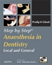 STEP BY STEP ANAESTHESIA IN DENTISTRY LOCAL AND GENERAL WITH PHOTO CD-ROM 1/E, 2008, PRADIP K GHOSH