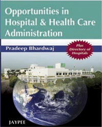 OPPORTUNITIES IN HOSPITAL & HEALTH CARE ADMINISTRATION PLUS DIRECTORY OF HOSPITALS 1/E, 2008, PRADEEP BHARDWAJ