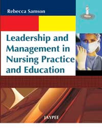 LEADERSHIP AND MANAGEMENT IN NURSING PRACTICE AND EDUCATION 1/E R.P., 2025, REBECCA SAMSON