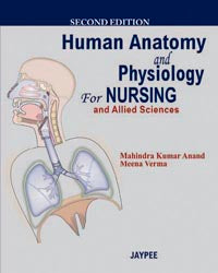 HUMAN ANATOMY AND PHYSIOLOGY FOR NURSING AND ALLIED SCIENCES, 2/E, BY, MAHINDRA KUMAR ANAND