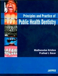 PRINCIPLES AND PRACTICE OF PUBLIC HEALTH DENTISTRY, 1/E, BY, MADHUSUDAN KRISHNA