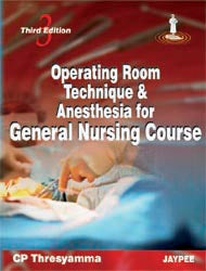 OPERATING ROOM TECHNIQUE & ANESTHESIA FOR GENERAL NURSING COURSE, 3/E R.P., BY, CP THRESYAMMA