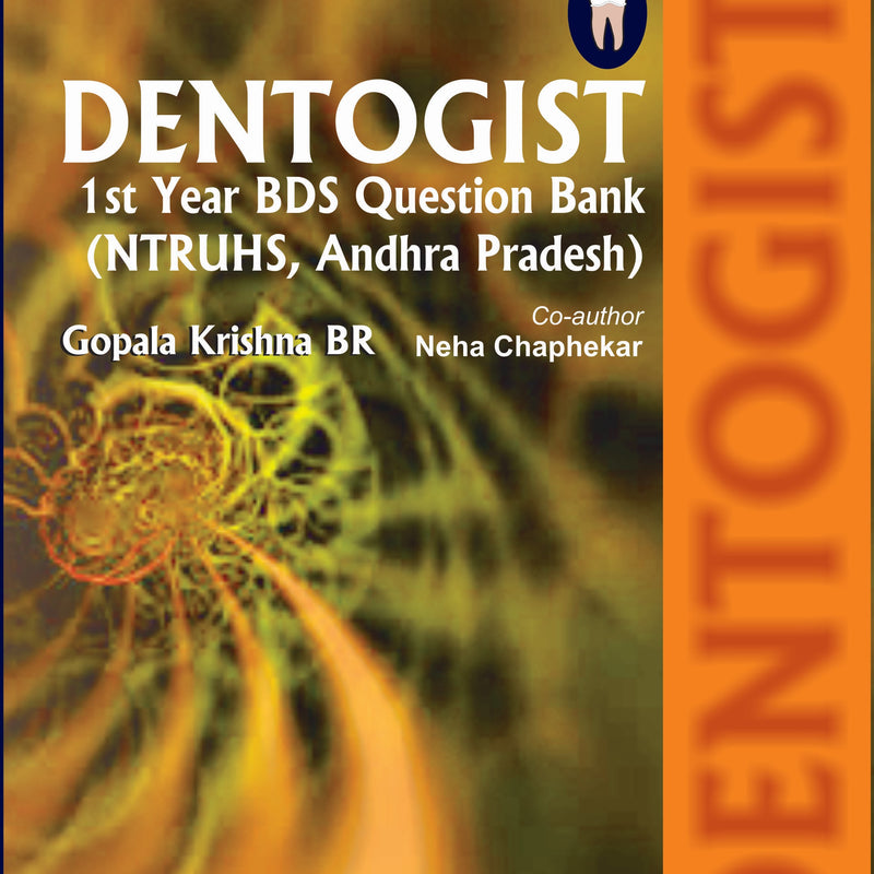 DENTOGIST IST YEAR BDS QUESTION BANK (NTRUHS,A.P), 1/E, BY, GOPALA KRISHNA BR