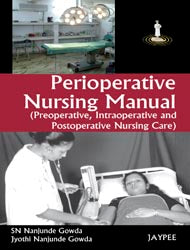PERIOPERATIVE NURSING MANUAL(PREOPERATIVE,INTRAOPERATIVE AND POSTOPERATIVE NURSING CARE) 1/E R.P., 2025, SN NANJUNDE GOWDA