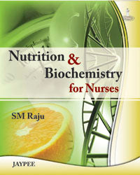 NUTRITION & BIOCHEMISTRY FOR NURSES 1/E R.P., 2025, SM RAJU
