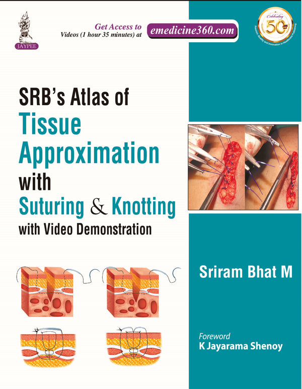 SRB'S ATLAS OF TISSUE APPROXIMATION WITH SUTURING & KNOTTING WITH VIDEO DEMONSTRATION, 1/E R.P., BY, SRIRAM BHAT M