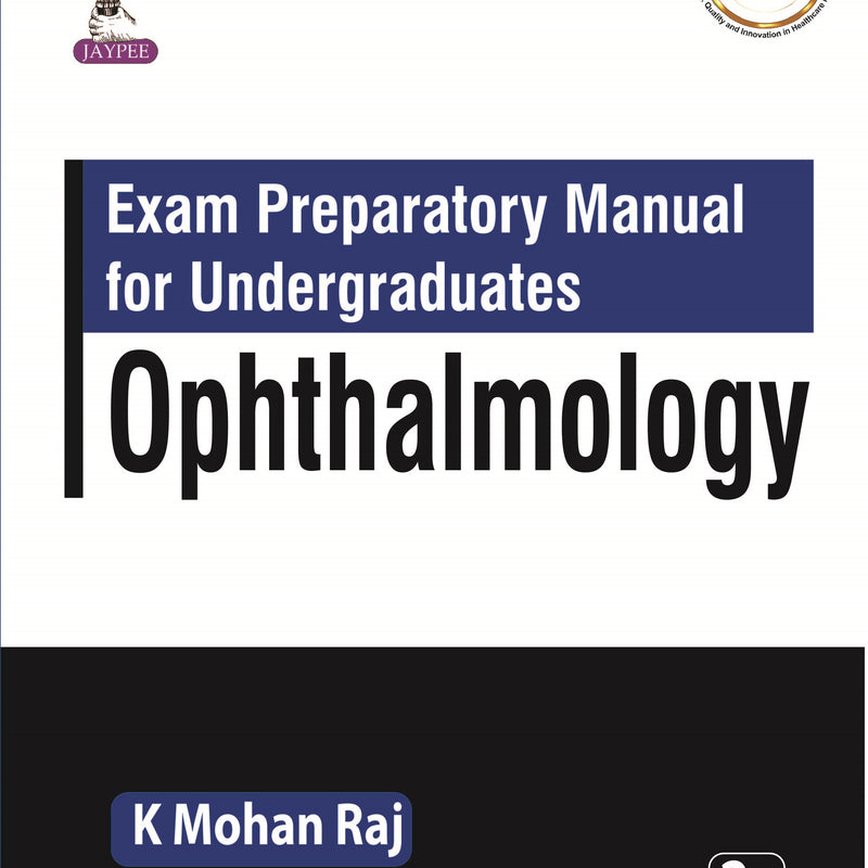 EXAM PREPARATORY MANUAL FOR UNDERGRADUATES OPHTHALMOLOGY, 2/E R.P., BY, K MOHAN RAJ