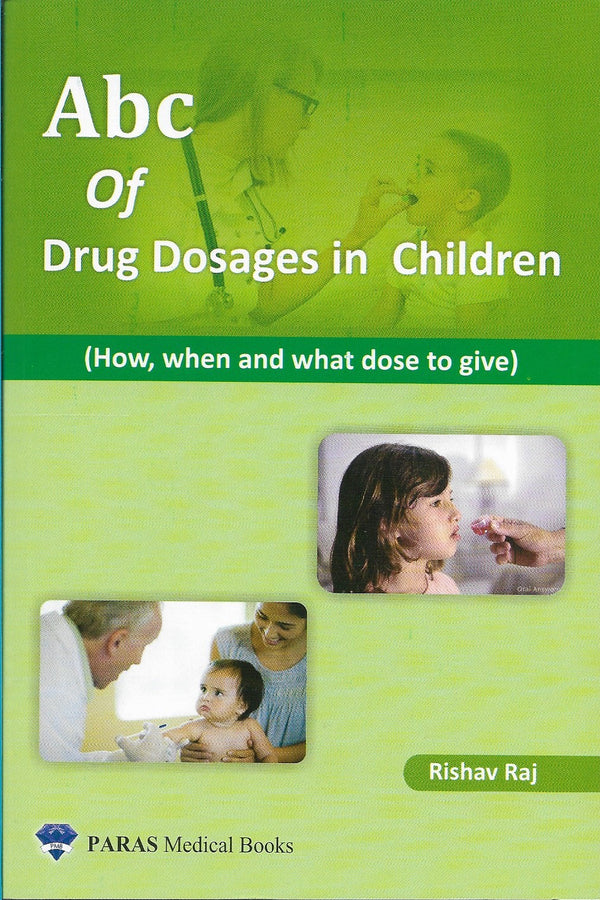 ABC of Pediatric Drug Dosages 1st/e by  Rishav Raj