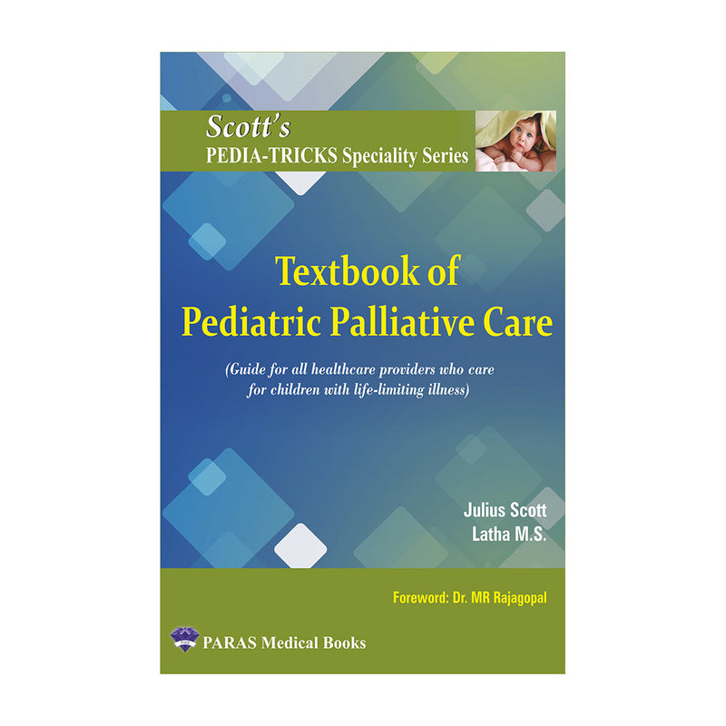 Scotts PediaTricks Specialty Series: Textbook of Pediatric Palliative Care 1st/e by  Julius Scott,
M S Latha