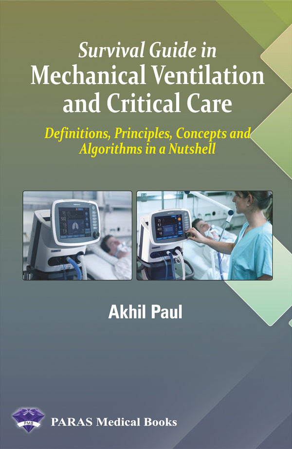 Survival Guide in Mechanical Ventilation and Critical Care 1st/e by  Akhil Paul