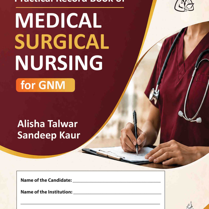 PRACTICAL RECORD BOOK OF MEDICAL SURGICAL NURSING FOR GNM, 1/E, BY, ALISHA TALWAR