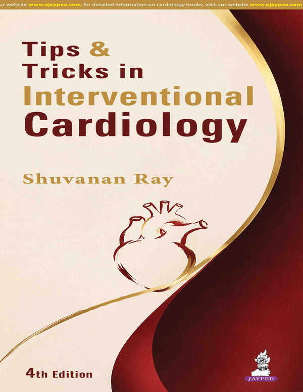 TIPS & TRICKS IN INTERVENTIONAL CARDIOLOGY, 4/E, BY, SHUVANAN RAY