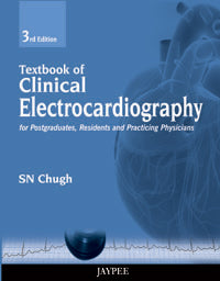 TEXTBOOK OF CLINICAL ELECTROCARDIOGRAPHY FOR POSTGRADUATES,RESIDENTS AND PRACTICING PHYSICIANS, 3/E, BY, SN CHUGH