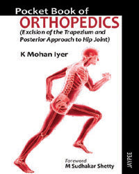 POCKET BOOK OF ORTHOPEDICS (EXCISION OF THE TRAPEZIUM AND POSTERIOR APPROACH TO HIP JOINT), 1/E, BY, K MOHAN IYER